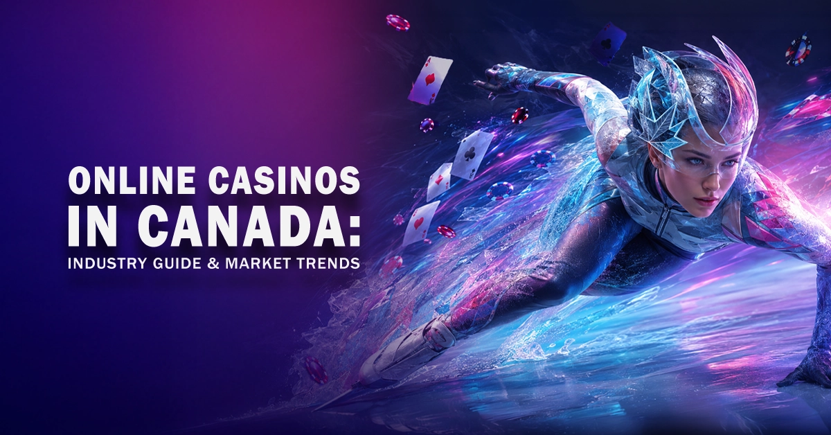 Online Casinos in Canada: Industry Guide & Market Trends