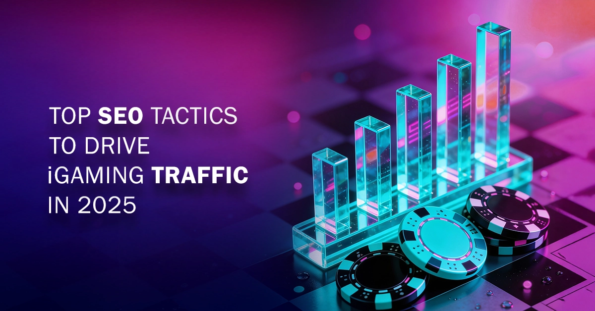 Top SEO Tactics To Drive iGaming Traffic in 2025