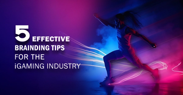5 Effective Branding Tips For The iGaming Industry