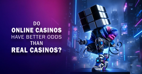 Do Online Casinos Have Better Odds Than Real Casinos?