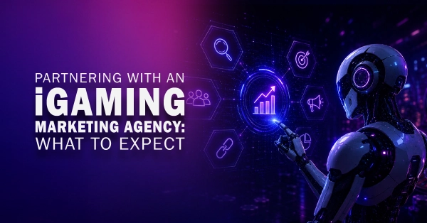 Partnering With an iGaming Marketing Agency: What to Expect