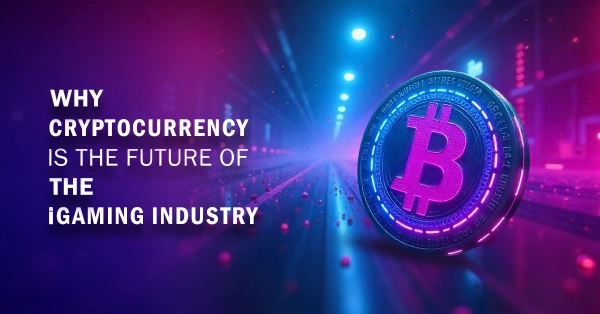 Why Cryptocurrency Is The Future Of The iGaming Industry